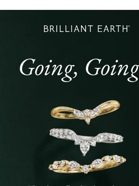 brilliantearth newsletter: GOING FAST: Our most-loved wedding rings