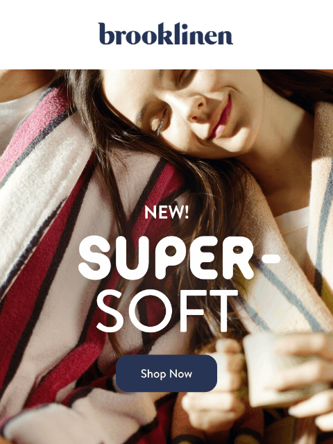 brooklinen newsletter: INTRODUCING...Super-Plush