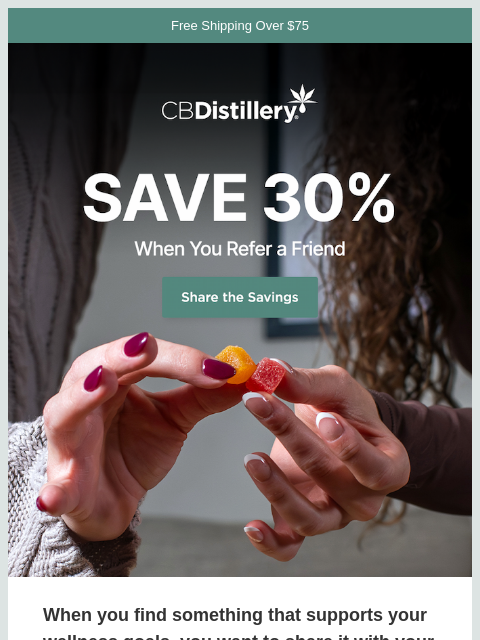 thecbdistillery newsletter: Save 30% when you tell a friend about our CBD!