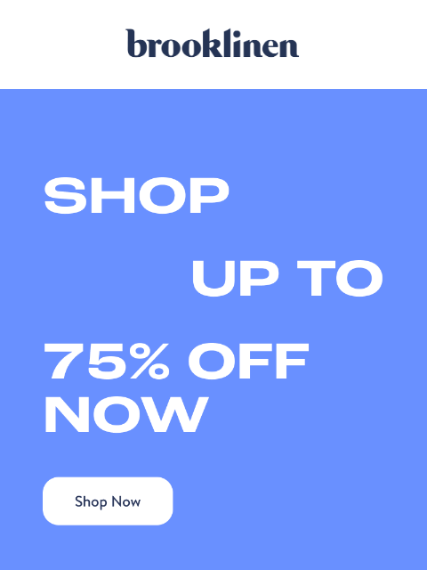 brooklinen newsletter: LAST CALL Up to 75% off