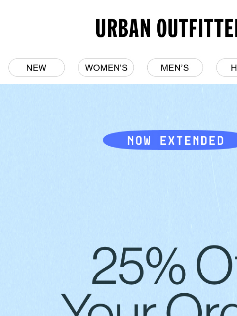 urbanoutfitters newsletter: ICYMI: Now Extended! 25% Off Your Order