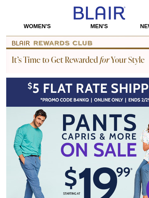 Step Into LOW PRICES on DenimLite Pants, JohnBlairFlex Deck Pants, Relaxed-Fit Cargos & More! Plus, 40% Off Jackets & Outerwear! Blair Women's Men's New Arrivals Blair Rewards Club