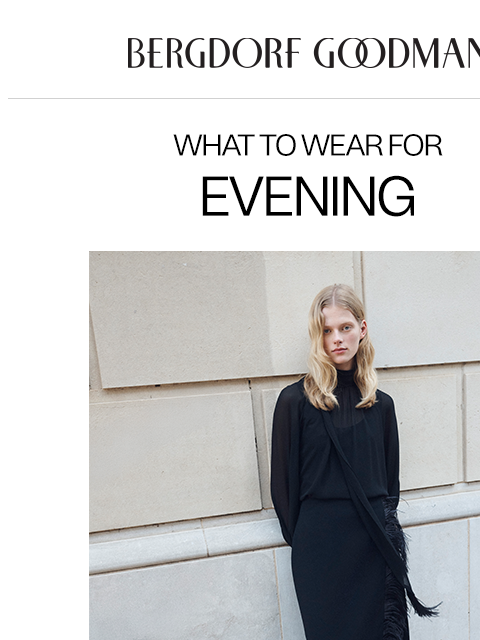 bergdorfgoodman newsletter: What To Wear For: An Evening Out