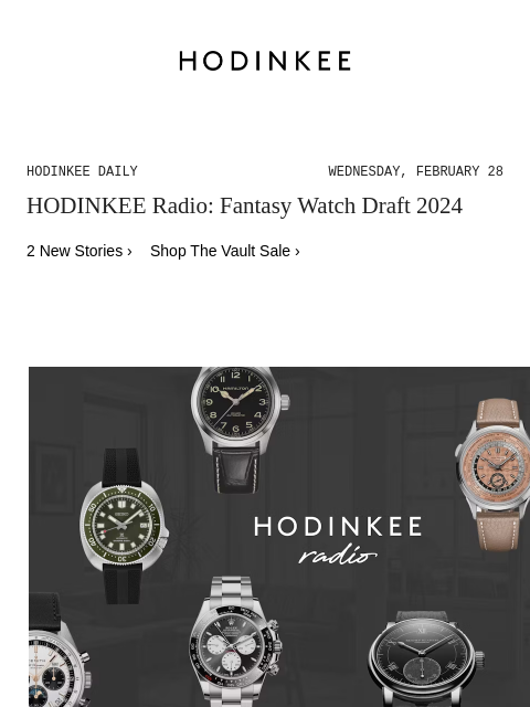 Today on Hodinkee... HODINKEE Radio: Fantasy Watch Draft 2024 | Hodinkee Daily – Wednesday, February 28 | HODINKEE Radio: Fantasy Watch Draft 2024 2 New Stories › Shop The Vault Sale › HODINKEE Radio