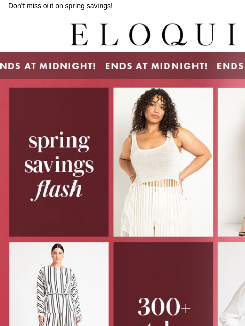 Don't miss out on spring savings! Logo EAM Banner Hero Shop now CTA Shop sale CTA NEW ARRIVALS BEST SELLERS DRESSES WORKWEAR DAILY DEAL SALE You are receiving this email because you signed up to