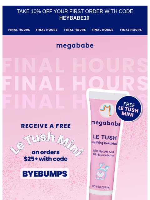 megababebeauty newsletter: Final hours: Free Le Tush Mini 🍑