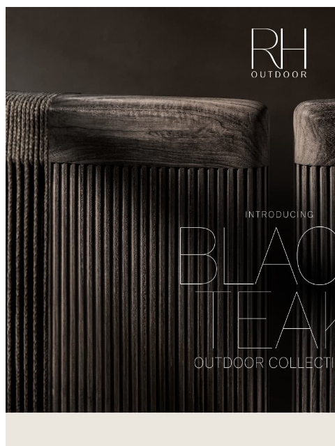 rh newsletter: Introducing Black Teak. Exclusively Offered on Str...