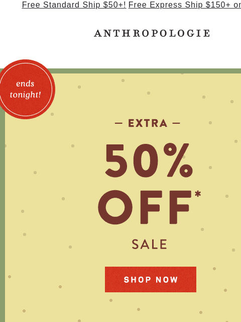 anthropologie newsletter: Extra 50% off sale ends tonight!