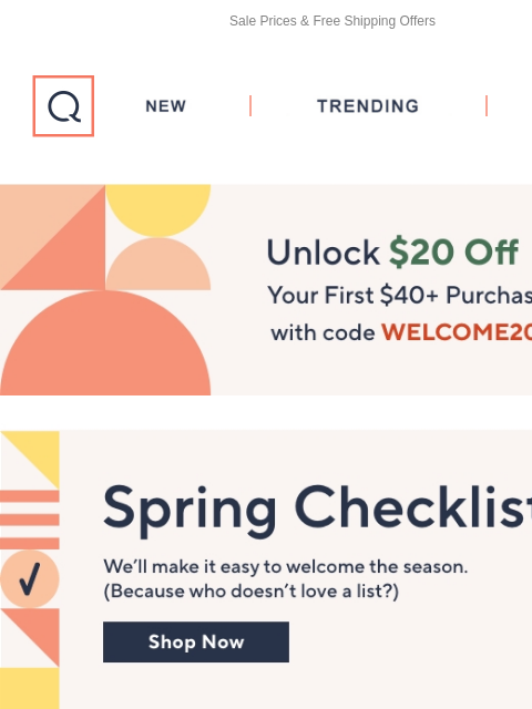 Sale Prices & Free Shipping Offers QVC New TRENDING DEALS Unlock $20 off Your First Purchase Spring Savings Skechers Denim Days Beauty Temp-Tations Outdoor Tech Valerie Parr Hill Cleaning Spring