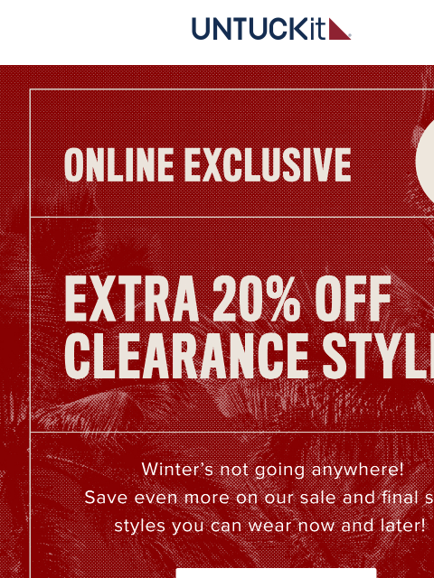 untuckit newsletter: Extra 20% Off Clearance Styles Now In Your Size