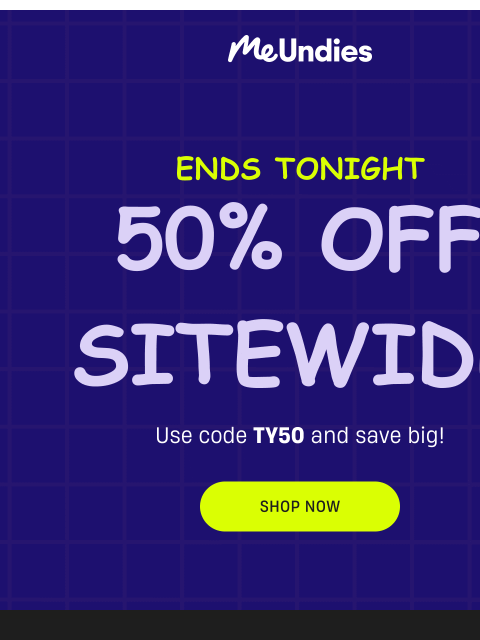 meundies newsletter: FINAL HOURS: 50% Off Everything