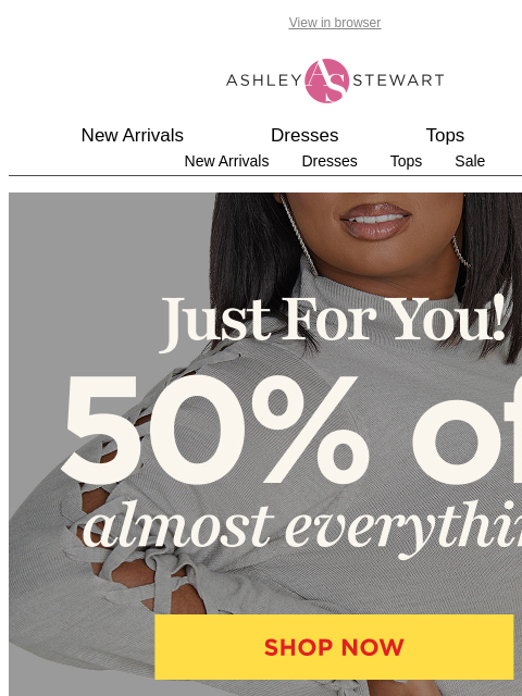 ashleystewart newsletter: Get 50% off almost EVERYTHING online! 🙌