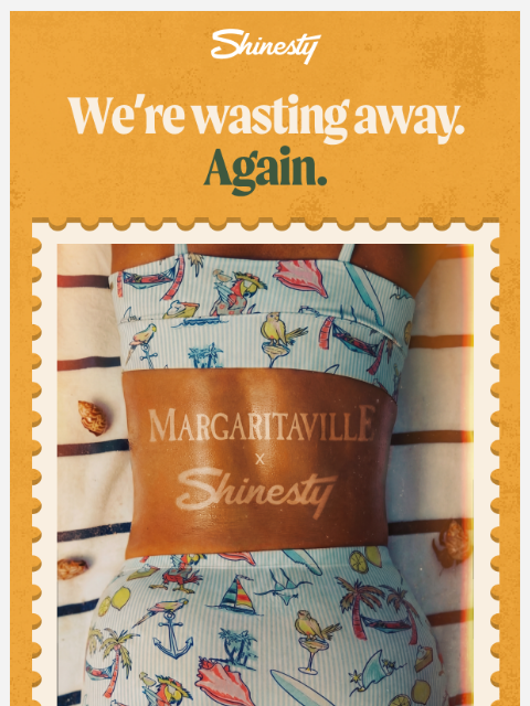 shinesty newsletter: Margaritaville x Shinesty returns. Bigger than eve...