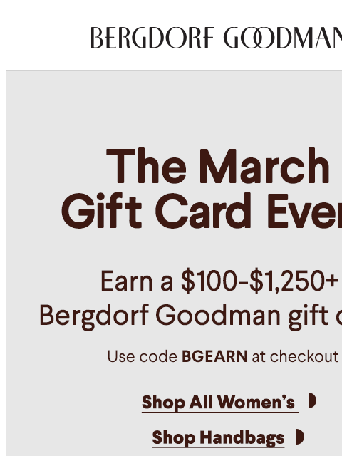 bergdorfgoodman newsletter: Earn a $100 - $1,250 BG Gift Card