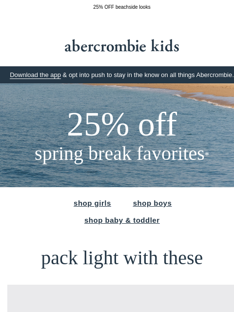 abercrombie newsletter: for their vacation packing list →