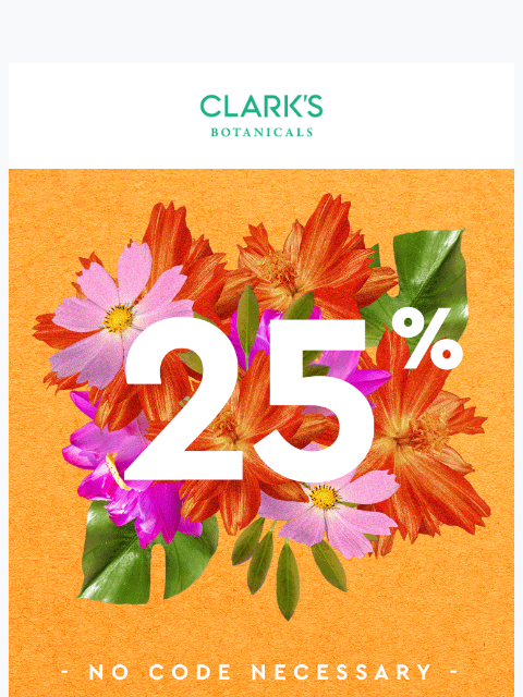 clarksbotanicals newsletter: 25% off your next purchase!