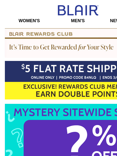 SAVE on Jeans, Fleece, Outerwear & Already Low Markdown & Clearance Prices! And, Rewards Members Get DOUBLE Points! Blair Women's Men's New Arrivals Blair Rewards Club It's Time To