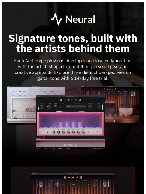 neuraldsp newsletter: Explore our latest Archetype plugins