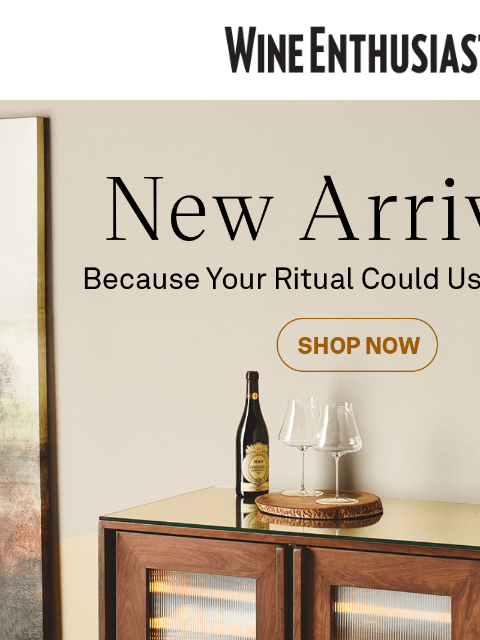 wineenthusiast newsletter: Our Newest Arrivals Are Here