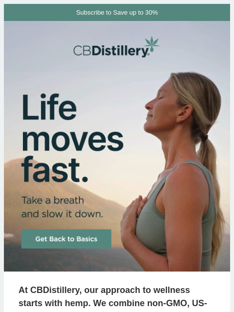 thecbdistillery newsletter: Life moves fast.