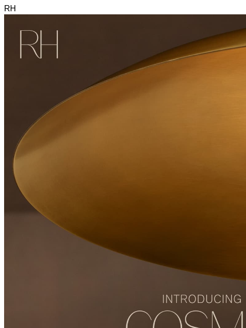 rh newsletter: Introducing Cosmic by Designer & Illumination Arti...