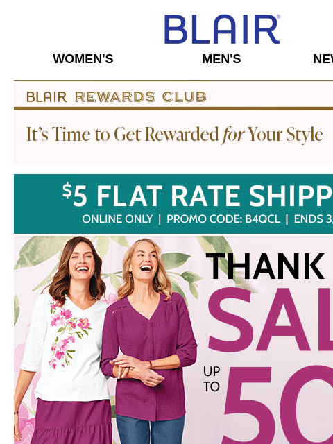 Savings That Say, Thanks: 50% Off Must-Have Styles + 80% Off Markdowns & Clearance + 25% Off Alfred Dunner! Blair Women's Men's New Arrivals Blair Rewards Club It's Time To Get Rewarded