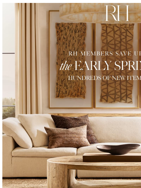 rh newsletter: The Early Spring Sale. Enjoy Up to 70% Off Living,...