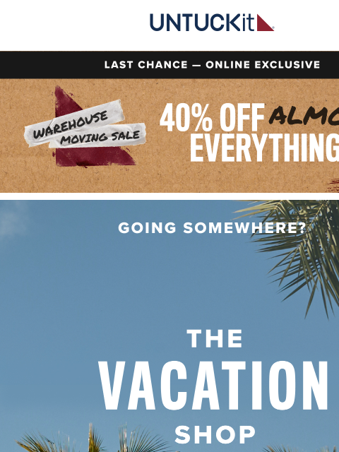 untuckit newsletter: Pack Your Bags And Save 40%. We’ve Got Just the Th...