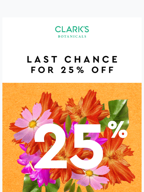clarksbotanicals newsletter: 25% off. Sitewide.