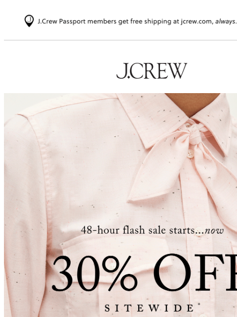 jcrew newsletter: Flash sale! 30% off sitewide starts now.