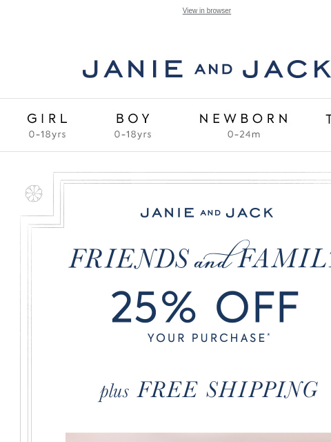 Plus, up to 60% off sale. View in browser Stores Janie and Jack Girl Boy Newborn Tween Janie and Jack Girl Boy Newborn Tween Girl Boy Newborn Girl Newborn Boy Accessories Sale Gift Services Refer A