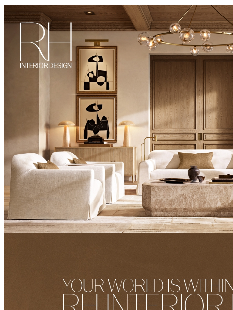 rh newsletter: RH Interior Design. Discover a World of Possibilit...