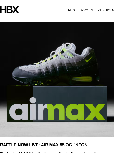 hbx newsletter: RAFFLE NOW LIVE: AIR MAX 95 OG "NEON"