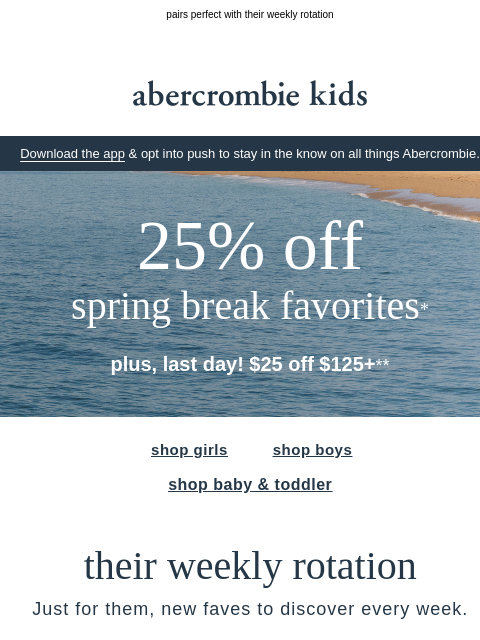 abercrombie newsletter: $25 OFF $125+ ends today!