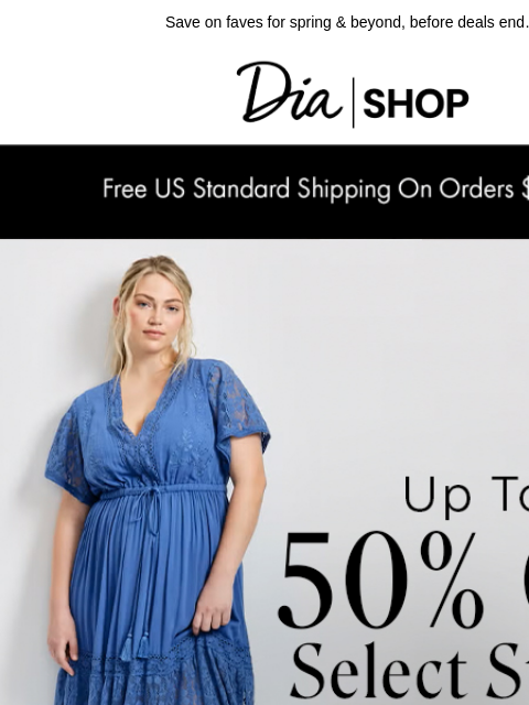 dia newsletter: Up to 50% off Select Styles 💕​