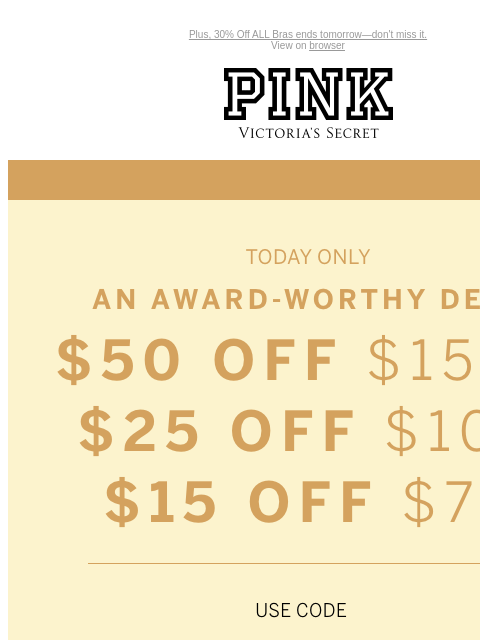 Plus, 30% Off ALL Bras ends tomorrow—don't miss it. View on browser PINK Victoria's Secret Introduction Shop Now Shop Now Shop Now feature cta cta Display images to show real-time content Shop