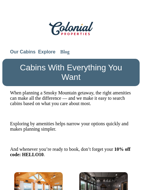 colonialproperties newsletter: Find a cabin with what matters most to you