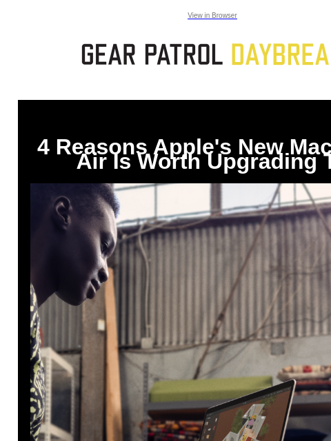 View in Browser 4 Reasons Apple's New MacBook Air Is Worth Upgrading To 4 Reasons Apple's New MacBook Air Is Worth Upgrading To Apple has announced refreshed 13-inch and 15-inch MacBook Airs