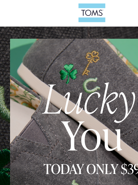 toms newsletter: Iconic, Lucky & $39—Today Only! 🍀