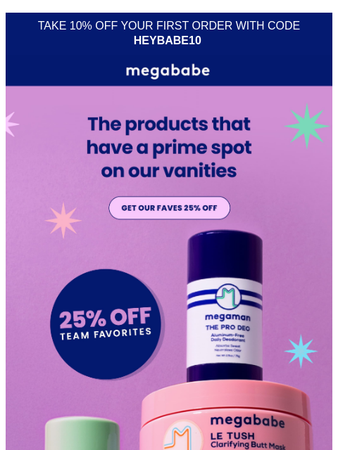 megababebeauty newsletter: Take 25% off OUR favorites