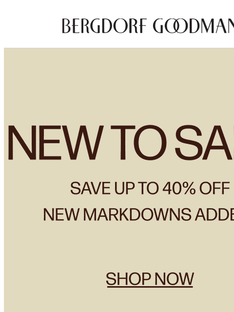 bergdorfgoodman newsletter: New To Sale: Up To 40% Off Designer Styles