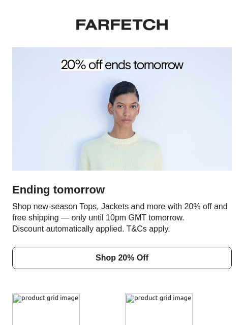 farfetch newsletter: Your 20% off ends tomorrow