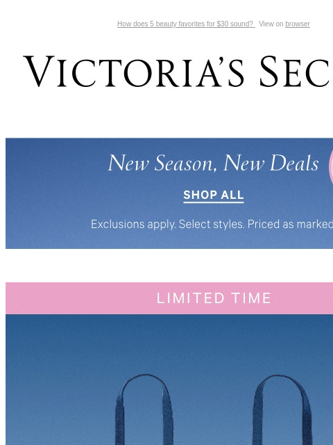 How does 5 beauty favorites for $30 sound? View on browser Victoria's Secret Introduction Shop Now Shop Now Shop Now Display images to show real-time content Display images to show real-time