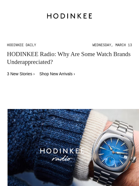 Today on Hodinkee... HODINKEE Radio: Why Are Some Watch Brands Underappreciated? | Hodinkee Daily – Wednesday, March 13 | HODINKEE Radio: Why Are Some Watch Brands Underappreciated? 3 New Stories ›