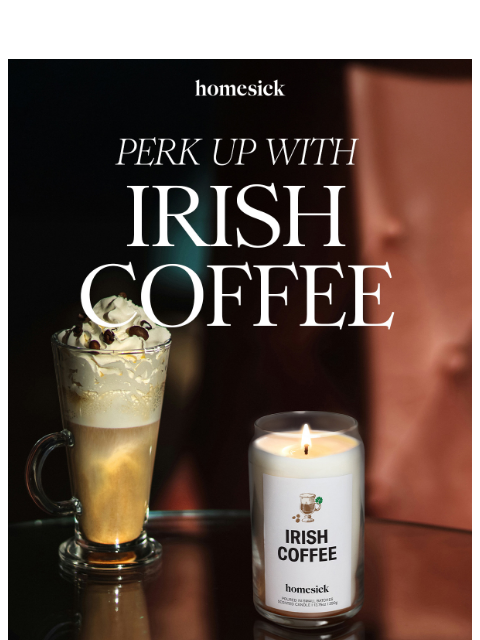 homesick newsletter: Flash Scent: Irish Coffee 🍀