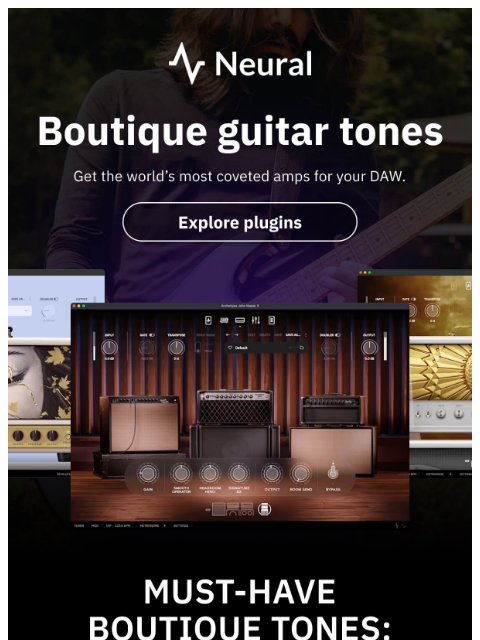 neuraldsp newsletter: Boutique tones without the boutique pricetag.