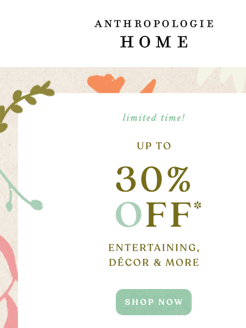 anthropologie newsletter: Up to 30% home, for a limited time.