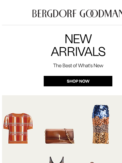 bergdorfgoodman newsletter: Newness Report: This Just In