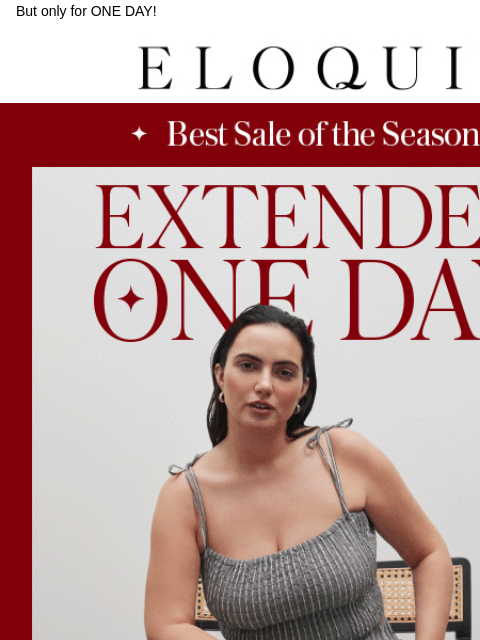 But only for ONE DAY! Logo Banner Hero GIF Promo Steals BB New Arrivals BB NEW ARRIVALS BEST SELLERS DRESSES WORKWEAR DAILY DEAL SALE You are receiving this email because you signed up to receive