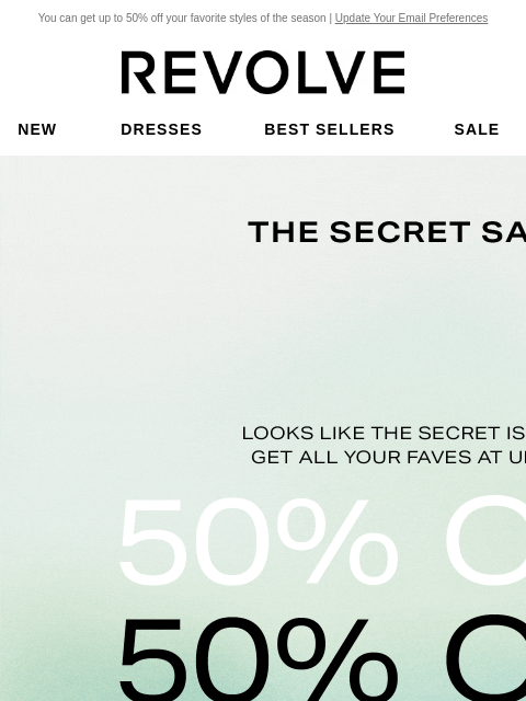 You can get up to 50% off your favorite styles of the season | Update Your Email Preferences New Dresses Best Sellers Sale My Favorites Beauty New Dresses Best Sellers Sale My Favs Beauty THE SECRET